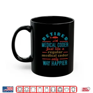 Mug Retired Medical Coder Nosologist Retirement Happier Shirt