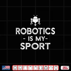 Design Robotics Is My Sport Funny Robot Coder Saying Shirt