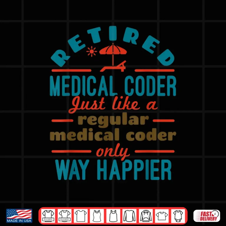 Design Retired Medical Coder Nosologist Retirement Happier Shirt
