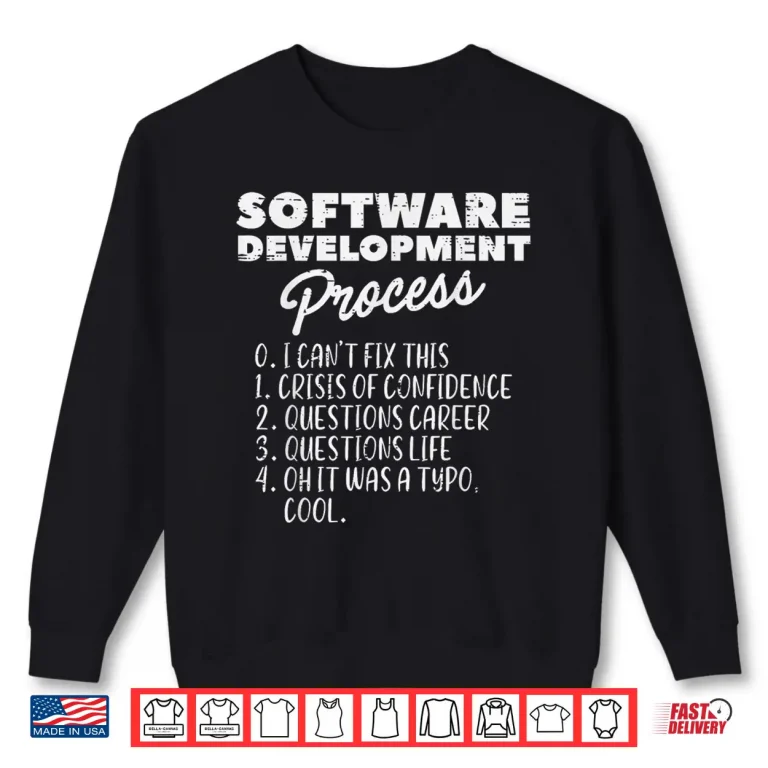 Sweatshirt Software Development Process Fun It Tech Developer Men Women Shirt