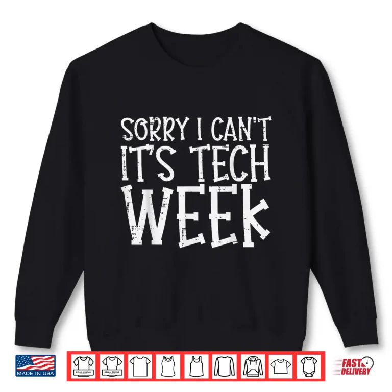 Sweatshirt Sorry Cant Its Tech Week It Information Technology Men Women Shirt