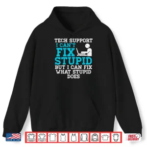 Tech Support I Cant Fix Stupid Funny It Helpdesk Men Women Shirt