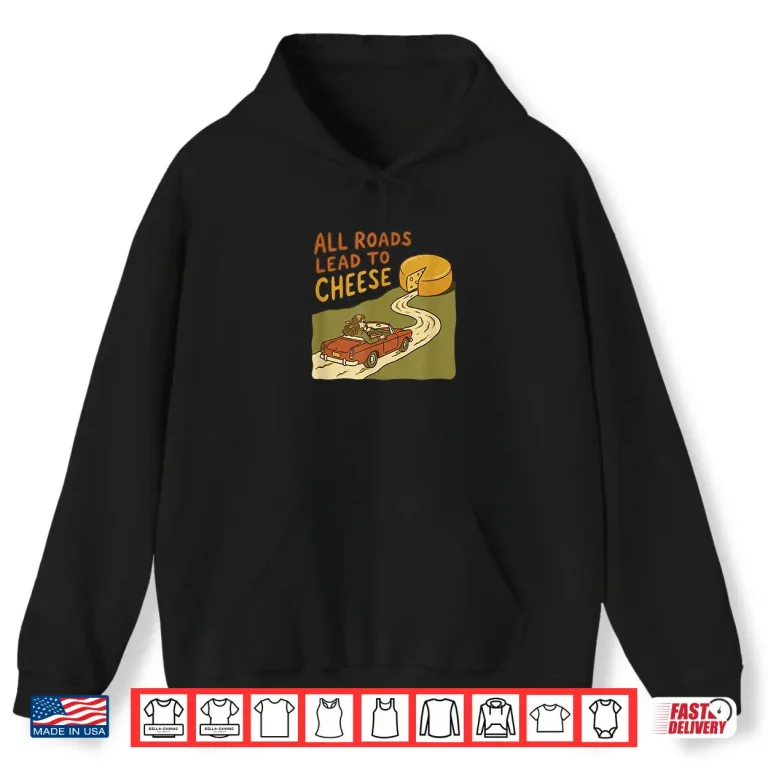 Hoodie All Roads Lead To Cheese Retro Vintage Car Foodie Shirt