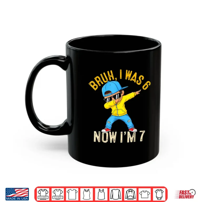Mug Bruh I Was 6 Now IM 7 67 Birthday Boy Shirt