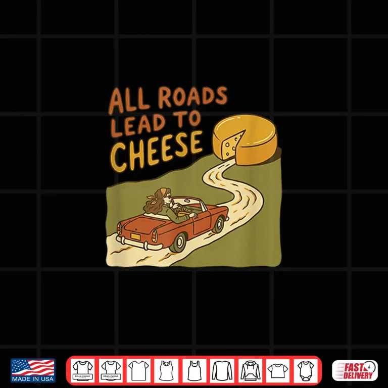 Design All Roads Lead To Cheese Retro Vintage Car Foodie Shirt
