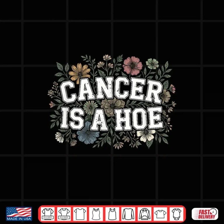 Design Cancer Is A Hoe Funny Sarcastic Adult Humor Shirt