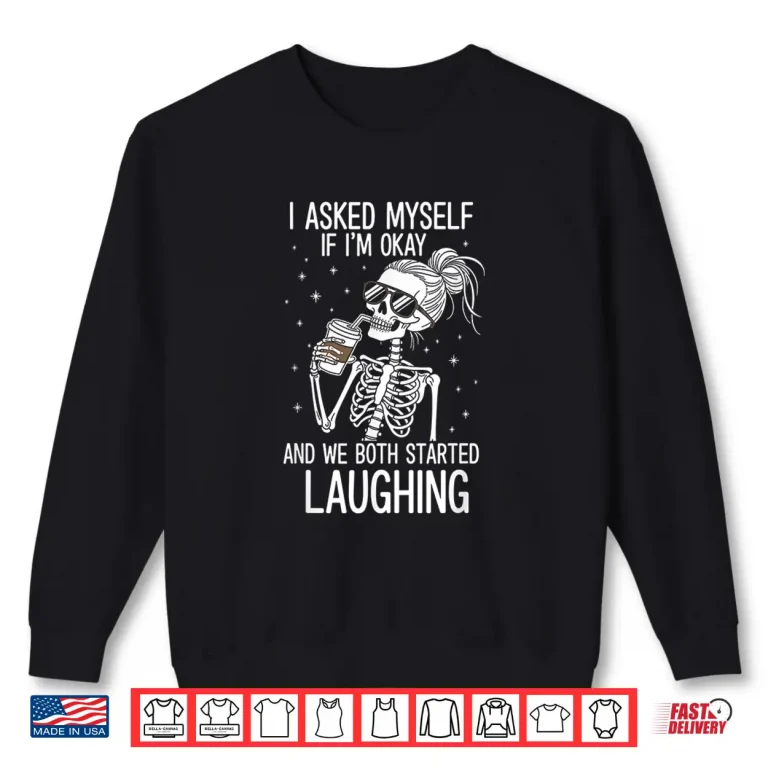 Sweatshirt I Asked Myself If IM Ok Funny Mental Health Shirt