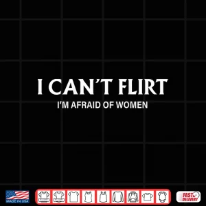 Design I CanT Flirt IM Afraid Of Women Funny Dating Shirt