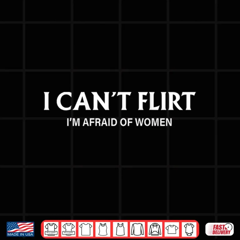 Design I CanT Flirt IM Afraid Of Women Funny Dating Shirt