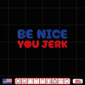 Design Retro Be Nice You Jerk Sarcastic Humor Quote Shirt