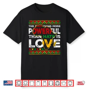 African Pride Love Greater Than Hate Black History Month Shirt