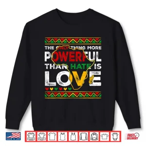 Sweatshirt African Pride Love Greater Than Hate Black History Month Shirt