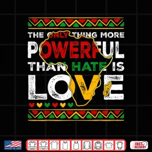 Design African Pride Love Greater Than Hate Black History Month Shirt