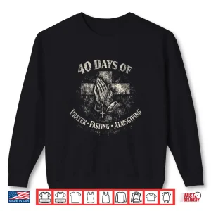 Sweatshirt Lent 40 Days Prayer Fasting Almsgiving Catholic Shirt