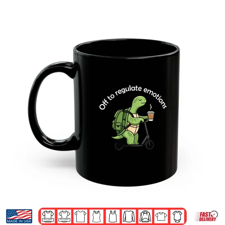 Mug Off To Regulate Emotions Funny Turtle Mental Health Shirt