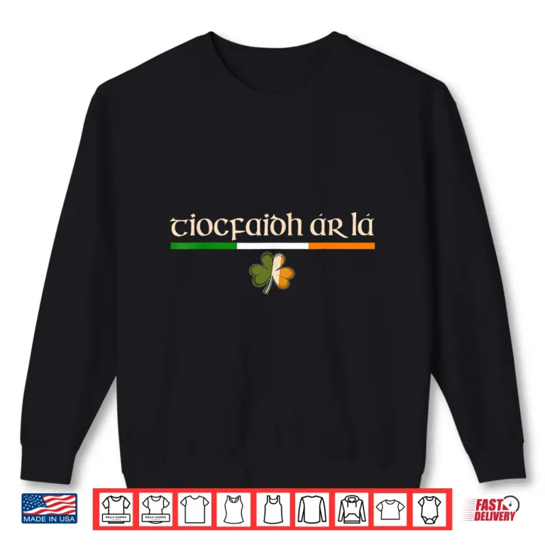 Sweatshirt Tiocfaidh Ar La Our Day Will Come St Patricks Day Shirt