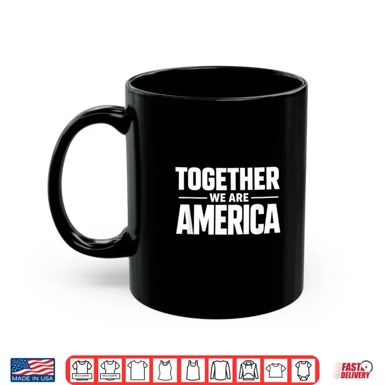 Mug Together We Are America Patriotic Unity Statement Shirt