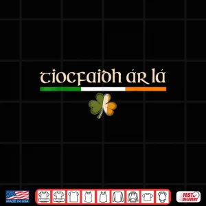 Tiocfaidh Ár Lá Our Day Will Come St Patrick'S Day Shirt 4 Design Tiocfaidh Ar La Our Day Will Come St Patricks Day Shirt