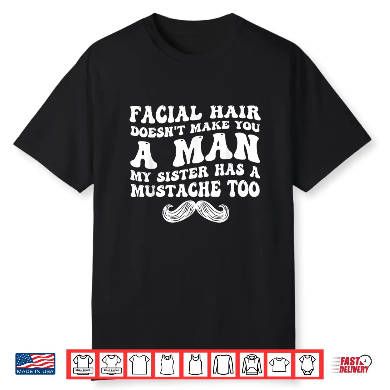 Facial Hair Doesn’T Make You A Man Funny Sarcastic Shirt Facial Hair Doesn’T Make You A Man Funny Sarcastic Shirt