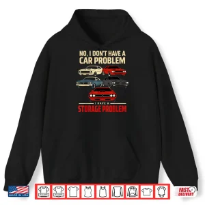 Funny Muscle Car Collector Storage Problem Quote Shirt 1 Hoodie Funny Muscle Car Collector Storage Problem Quote Shirt