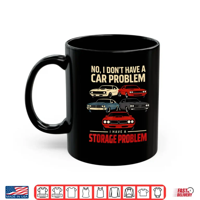 Mug Funny Muscle Car Collector Storage Problem Quote Shirt