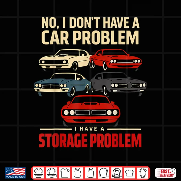 Design Funny Muscle Car Collector Storage Problem Quote Shirt