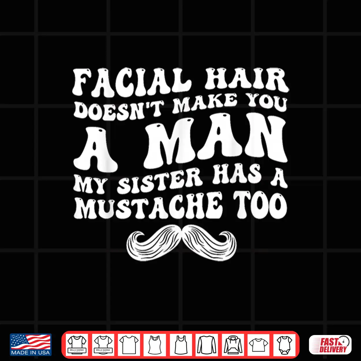 Facial Hair Doesn’T Make You A Man Funny Sarcastic Shirt Facial Hair Doesn’T Make You A Man Funny Sarcastic Shirt
