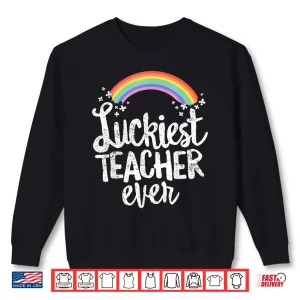 Luckiest Teacher Ever St Patricks Day Educator Shirt 2 Sweatshirt Luckiest Teacher Ever St Patricks Day Educator Shirt