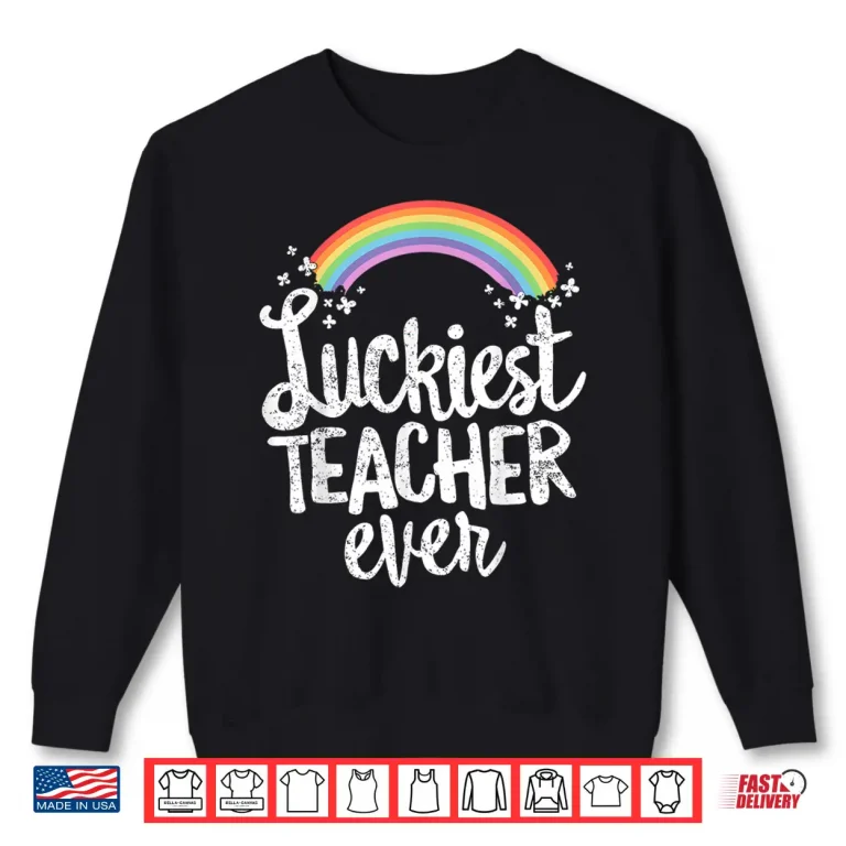 Sweatshirt Luckiest Teacher Ever St Patricks Day Educator Shirt