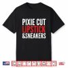 Pixie Cut Lipstick And Sneakers Funny Quote Shirt