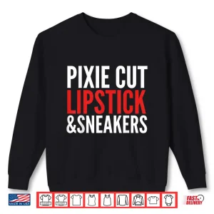 Pixie Cut Lipstick And Sneakers Funny Quote Shirt 2 Sweatshirt Pixie Cut Lipstick And Sneakers Funny Quote Shirt