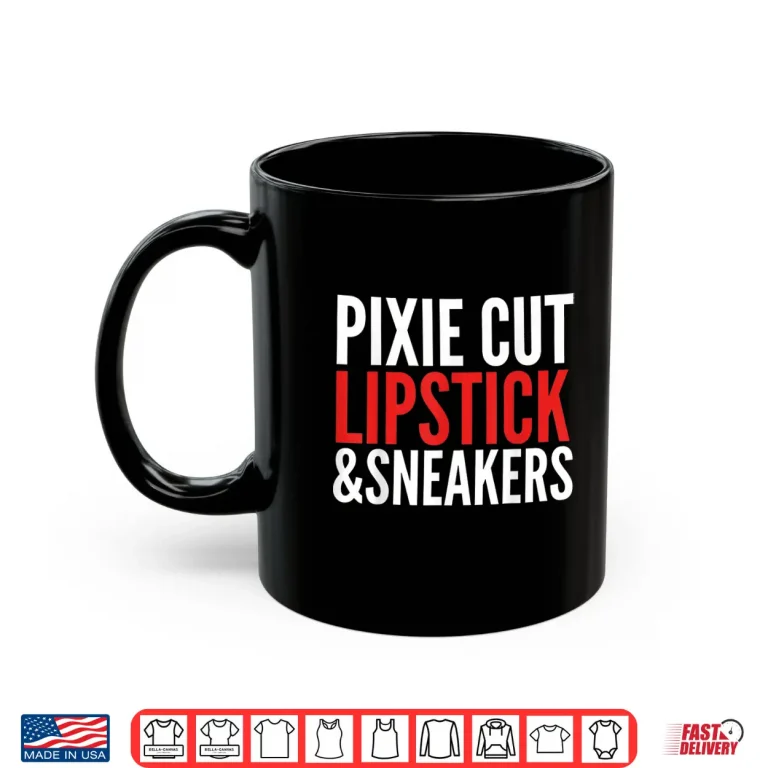 Mug Pixie Cut Lipstick And Sneakers Funny Quote Shirt