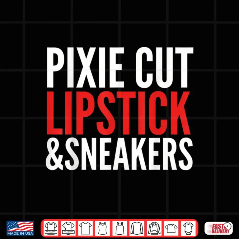 Design Pixie Cut Lipstick And Sneakers Funny Quote Shirt