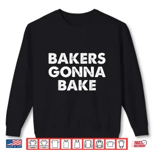 Sweatshirt Bakers Gonna Bake Bakers Gonna Bake Shirt