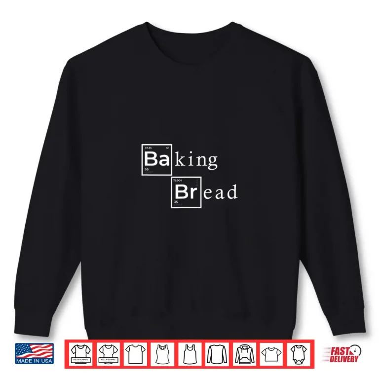 Sweatshirt Baking Bread Baker Bakery Periodic Table Chemistry Shirt