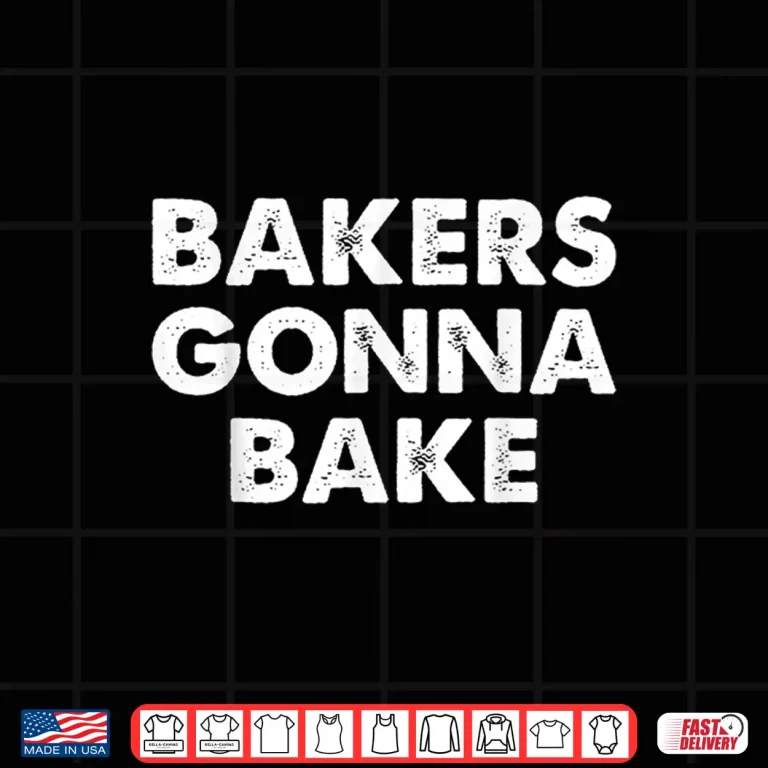 Design Bakers Gonna Bake Bakers Gonna Bake Shirt