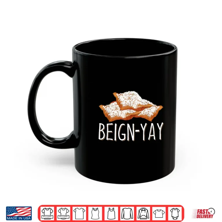 Mug Beign Yay Quote Beignet Baker Shirt