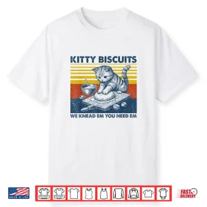 Cat Kneading Baker Kitty Biscuits We Knead Em You Need Em Shirt