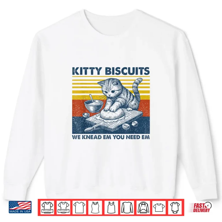 Sweatshirt Cat Kneading Baker Kitty Biscuits We Knead Em You Need Em Shirt