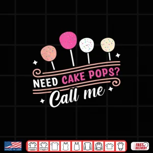 Design Cake Pop Baker Call Me If You Need Cake Pops Shirt