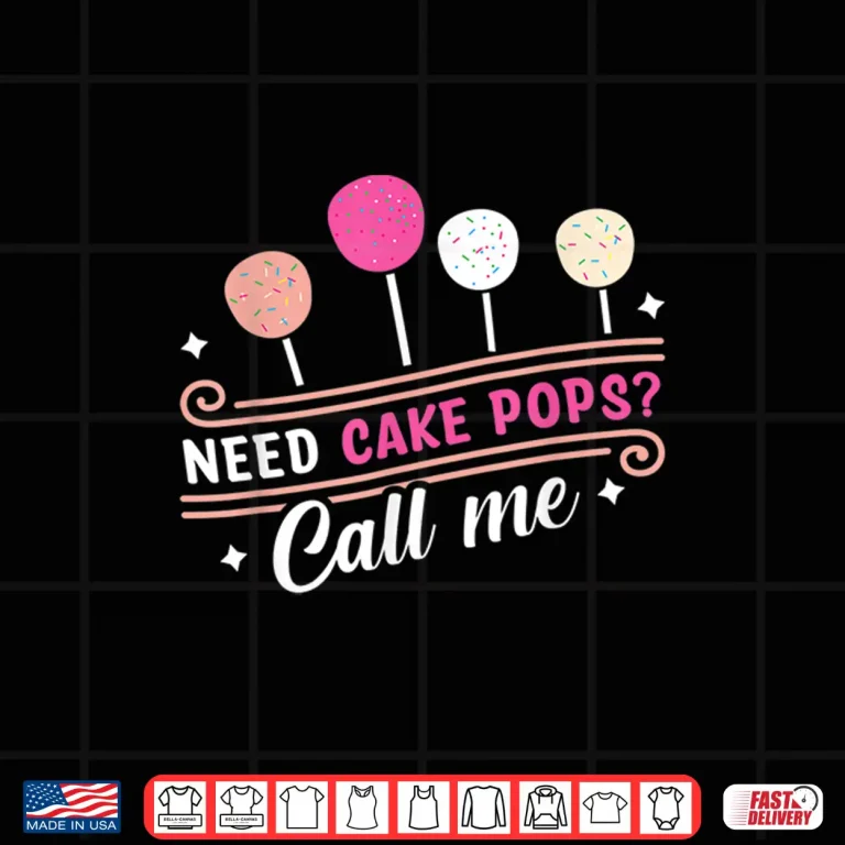 Design Cake Pop Baker Call Me If You Need Cake Pops Shirt