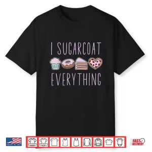 I Sugarcoat Everything Baking Baker Pastry Cook Pâtissier Shirt