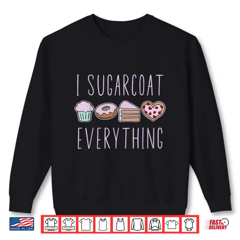 Sweatshirt I Sugarcoat Everything Baking Baker Pastry Cook Patissier Shirt