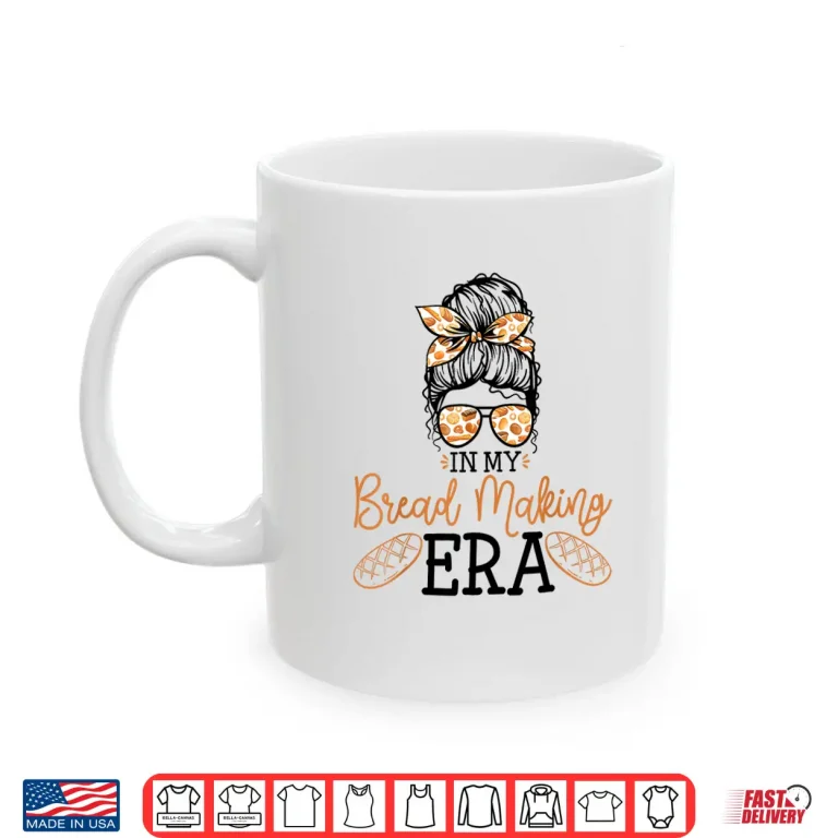 Mug In My Bread Making Era Bread Baking Sourdough Enthusiast Shirt