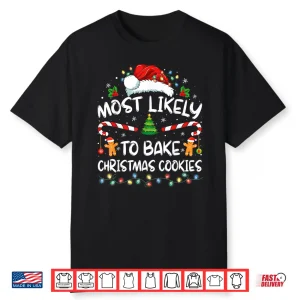Most Likely To Bake Christmas Cookies Baker Christmas Shirt