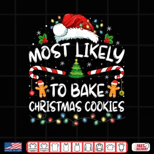 Design Most Likely To Bake Christmas Cookies Baker Christmas Shirt