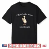 Off To Bake More Sourdough Sourdough Bread Goose Shirt