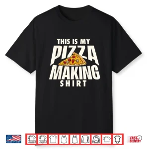 Pizza Making Shirt Pizza Baker Food Lover Shirt
