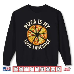Sweatshirt Pizza Is My Love Language Food Lover Pizza Baker Shirt