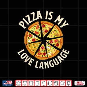 Design Pizza Is My Love Language Food Lover Pizza Baker Shirt